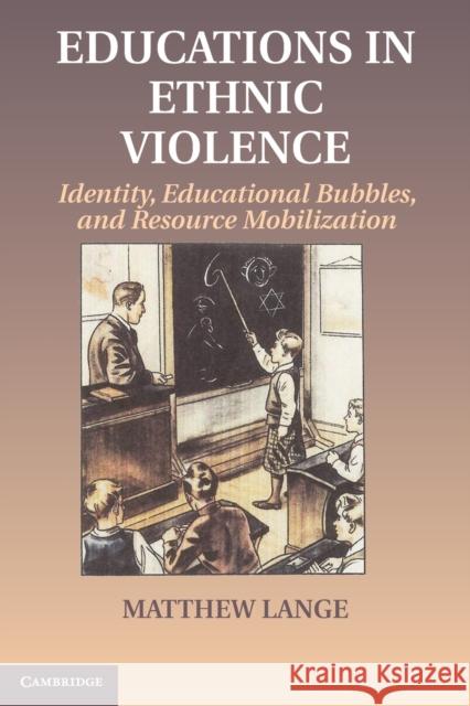 Educations in Ethnic Violence: Identity, Educational Bubbles, and Resource Mobilization Lange, Matthew 9781107602373  - książka