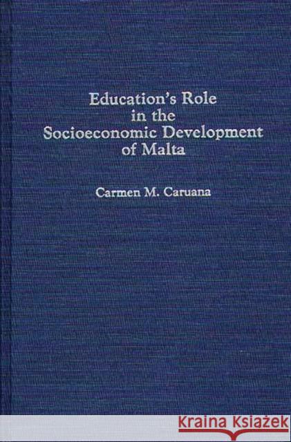 Education's Role in the Socioeconomic Development of Malta Carmen M. Caruana 9780275940652 Praeger Publishers - książka