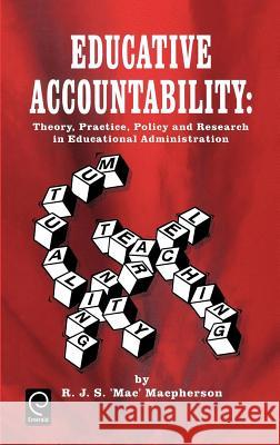Educative Accountability: Theory, Practice, Policy and Research in Educational Administration R.J.S. Macpherson 9780080427683 Emerald Publishing Limited - książka