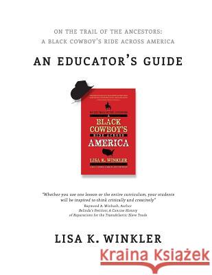 Educators Guide: On the Trail of the Ancestors: A Black Cowboy's Ride Across America: A Multi-disciplinary Educators' Guide for Middle Lisa K. Winkler 9781508595014 Createspace Independent Publishing Platform - książka