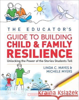 Educator's Guide to Building Child & Family Resilience Mayes, Linda 9781338839449 Scholastic Professional - książka