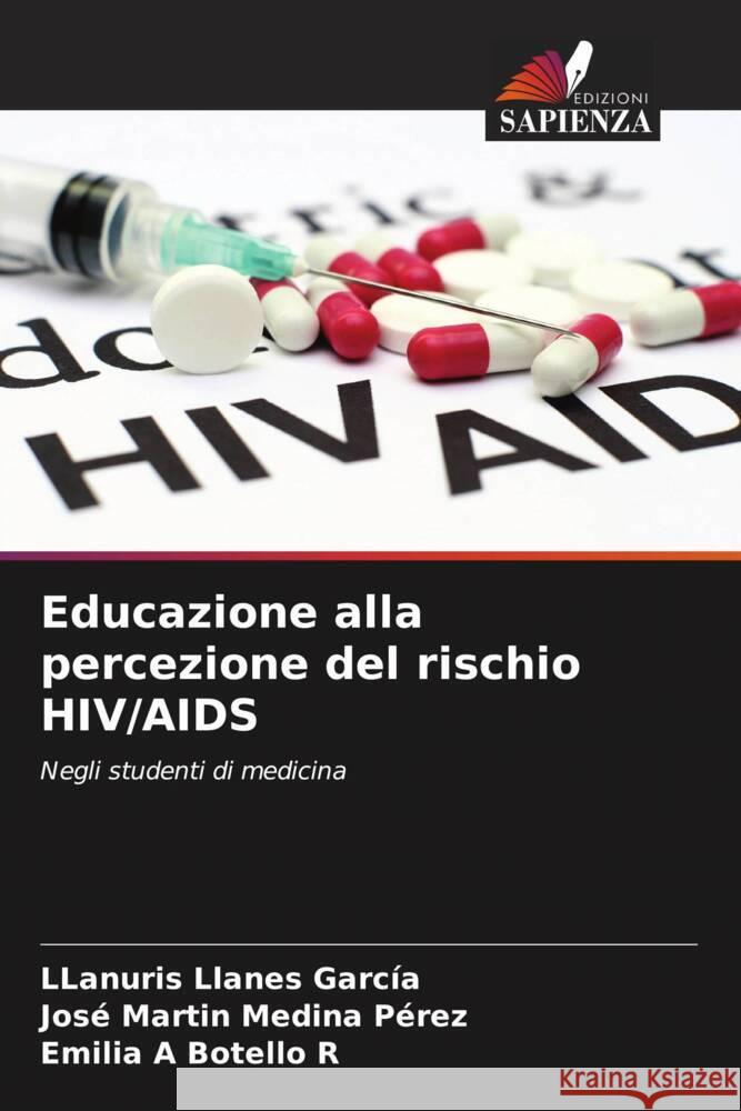 Educazione alla percezione del rischio HIV/AIDS Llanuris Llane Jos? Mart?n Medin Emilia A. Botell 9786206616306 Edizioni Sapienza - książka