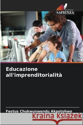 Educazione all'imprenditorialità Akpotohwo, Festus Chukwunwendu 9786202397179 Edizioni Sapienza - książka