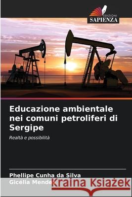 Educazione ambientale nei comuni petroliferi di Sergipe Silva, Phellipe Cunha da, Mendes, Gicélia 9786209163326 Edizioni Sapienza - książka