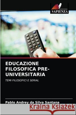 Educazione Filosofica Pre-Universitaria Pablo Andrey Da Silva Santana 9786203517118 Edizioni Sapienza - książka