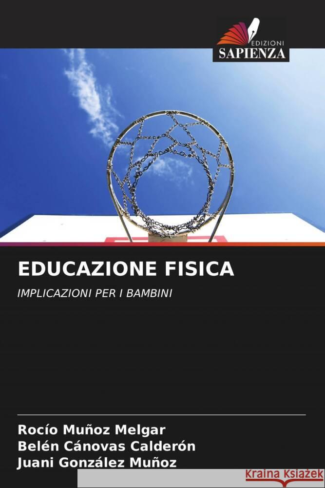 EDUCAZIONE FISICA Muñoz Melgar, Rocío, Cánovas Calderón, Belén, González Muñoz, Juani 9786204351100 Edizioni Sapienza - książka