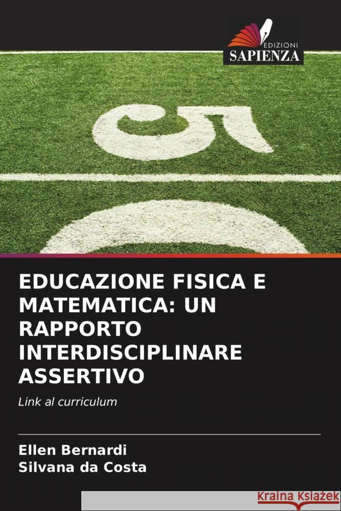 EDUCAZIONE FISICA E MATEMATICA: UN RAPPORTO INTERDISCIPLINARE ASSERTIVO Bernardi, Ellen, da Costa, Silvana 9786205033135 Edizioni Sapienza - książka