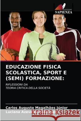 Educazione Fisica Scolastica, Sport E (Semi) Formazione Carlos Augusto Magalhães Júnior, Luciana Azevedo Rodrigues 9786203514322 Edizioni Sapienza - książka