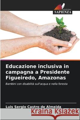 Educazione inclusiva in campagna a Presidente Figueiredo, Amazonas Luis Sergio Castr 9786207854806 Edizioni Sapienza - książka