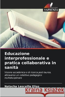 Educazione interprofessionale e pratica collaborativa in sanita Natacha Lescaille Elias   9786205654187 Edizioni Sapienza - książka