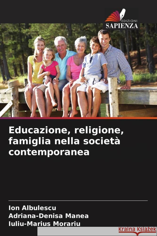 Educazione, religione, famiglia nella societ? contemporanea Ion Albulescu Adriana-Denisa Manea Iuliu-Marius Morariu 9786206974499 Edizioni Sapienza - książka
