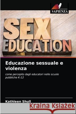 Educazione sessuale e violenza Kathleen Shull 9786203603941 Edizioni Sapienza - książka
