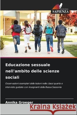 Educazione sessuale nell'ambito delle scienze sociali Groeger, Annika 9786208834920 Edizioni Sapienza - książka