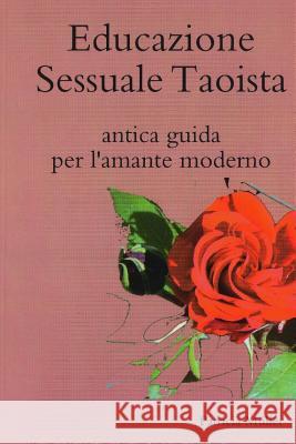 Educazione Sessuale Taoista: antica guida per l'amante moderno Muller, Patricia 9781517555153 Createspace - książka