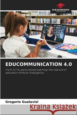 EDUCOMMUNICATION 4.0 Gualavisi, Gregorio 9786209032240 Our Knowledge Publishing - książka