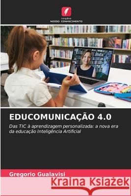 EDUCOMUNICAÇÃO 4.0 Gualavisi, Gregorio 9786209039928 Edições Nosso Conhecimento - książka