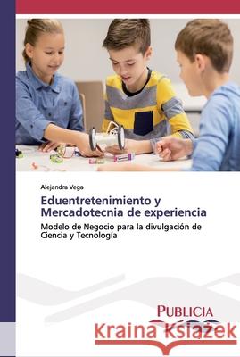 Eduentretenimiento y Mercadotecnia de experiencia Alejandra Vega 9783841681966 Publicia - książka