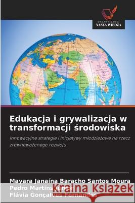Edukacja i grywalizacja w transformacji srodowiska Baracho Santos Moura, Mayara Janaína, Martins Junior, Pedro, Gonçalves Fernandes, Flávia 9786208791254 Wydawnictwo Nasza Wiedza - książka