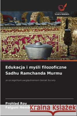 Edukacja i mysli filozoficzne Sadhu Ramchanda Murmu Roy, Prohlad, Hembram, Falguni 9786208796860 Wydawnictwo Nasza Wiedza - książka