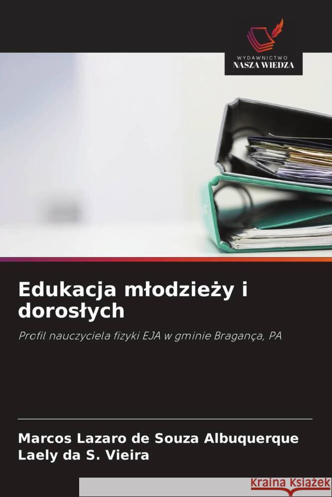 Edukacja mlodziezy i doroslych Albuquerque, Marcos Lazaro de Souza, Vieira, Laely da S. 9786208567057 Wydawnictwo Nasza Wiedza - książka
