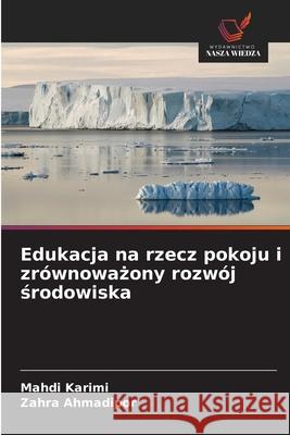 Edukacja na rzecz pokoju i zrównowazony rozwój srodowiska Karimi, Mahdi, Ahmadipor, Zahra 9786208942687 Wydawnictwo Nasza Wiedza - książka