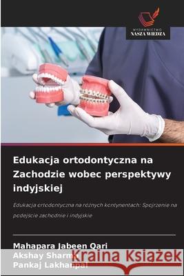 Edukacja ortodontyczna na Zachodzie wobec perspektywy indyjskiej Jabeen Qari, Mahapara, Sharma, Akshay, LAKHANPAL, PANKAJ 9786203907254 Wydawnictwo Nasza Wiedza - książka