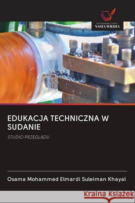 EDUKACJA TECHNICZNA W SUDANIE : STUDIO PRZEGLADU Khayal, Osama Mohammed Elmardi Suleiman 9786202610704 Wydawnictwo Bezkresy Wiedzy - książka