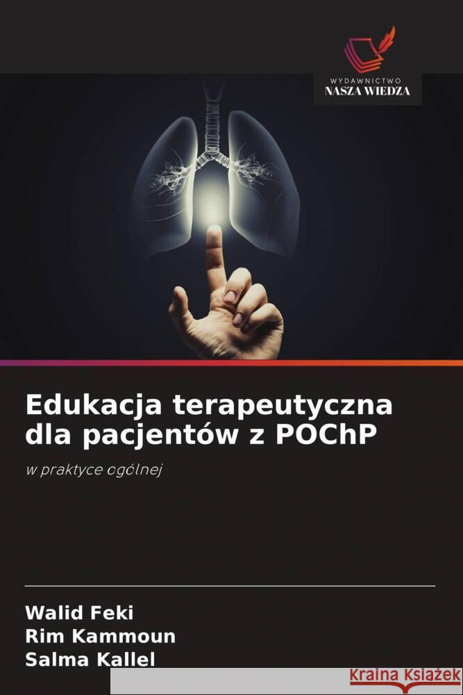 Edukacja terapeutyczna dla pacjentów z POChP Feki, Walid, KAMMOUN, Rim, Kallel, Salma 9786208393199 Wydawnictwo Nasza Wiedza - książka