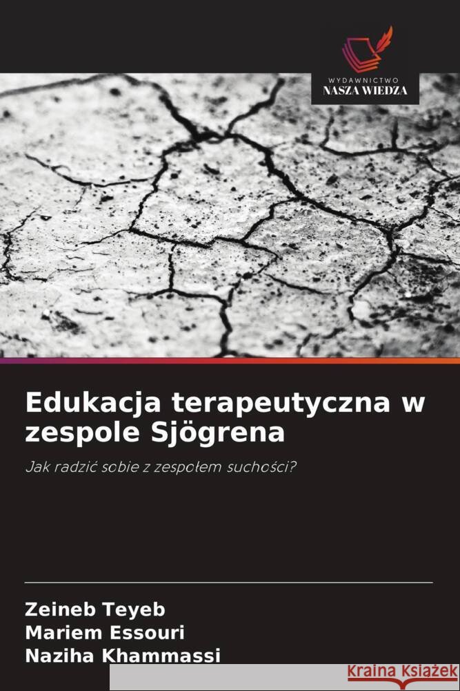 Edukacja terapeutyczna w zespole Sjögrena Teyeb, Zeineb, Essouri, Mariem, Khammassi, Naziha 9786203370904 Wydawnictwo Nasza Wiedza - książka