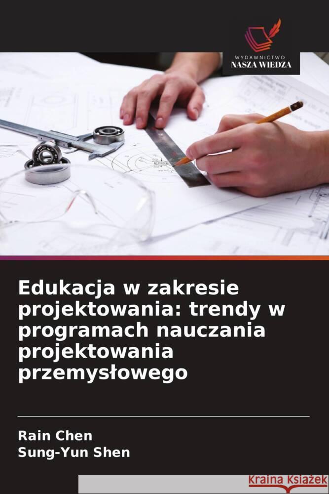 Edukacja w zakresie projektowania: trendy w programach nauczania projektowania przemyslowego Chen, Rain, Shen, Sung-Yun 9786209157738 Wydawnictwo Nasza Wiedza - książka