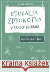 Edukacja zdrowotna. Graficzne KP dla LO Sylwia Oszczyk 9788368426502 WIR - książka