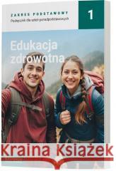 Edukacja zdrowotna LO 1 Podręcznik ZP Katarzyna Myrcik, Beata Jakubik, Renata Szymańska 9788381976060 Operon - książka