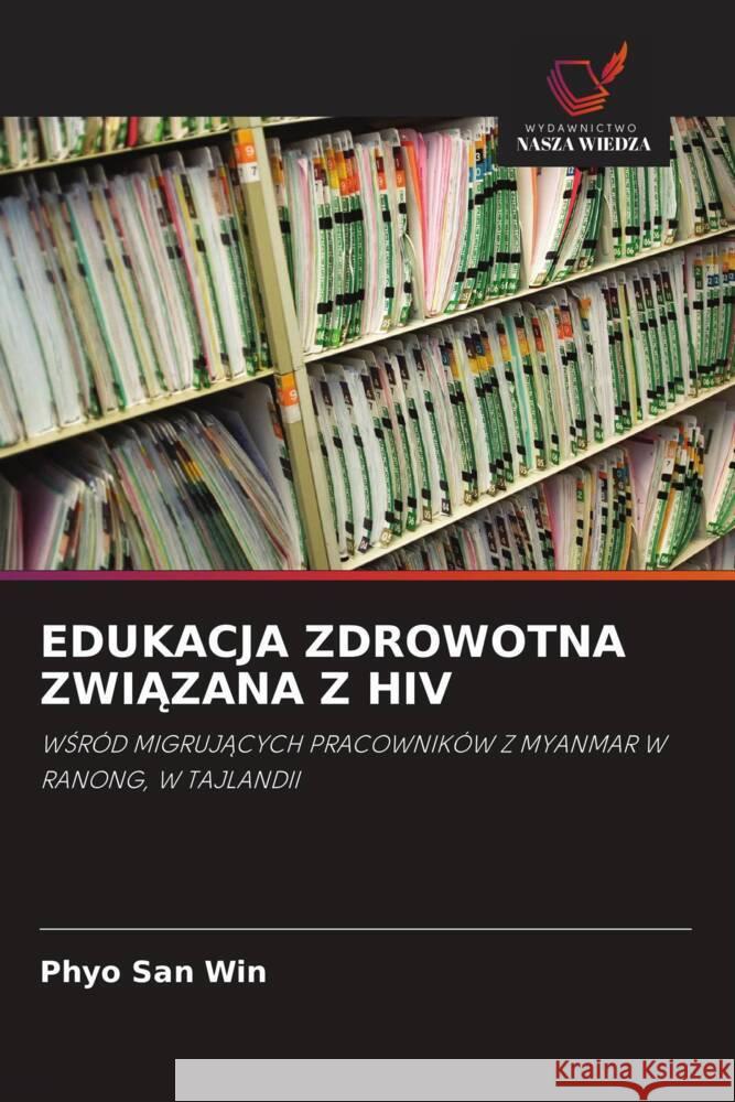 EDUKACJA ZDROWOTNA ZWIAZANA Z HIV Win, Phyo San 9786203224252 Wydawnictwo Nasza Wiedza - książka