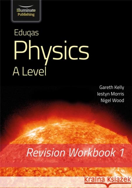 Eduqas Physics A Level - Revision Workbook 1 Nigel Wood 9781912820634 Illuminate Publishing - książka