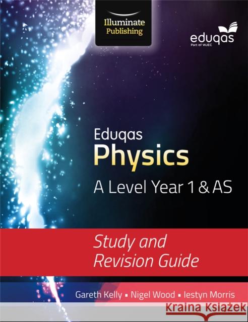 Eduqas Physics for A Level Year 1 & AS: Study and Revision Guide Gareth Kelly   9781908682727 Illuminate Publishing - książka