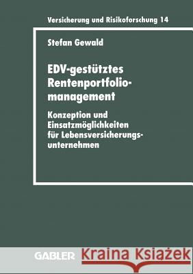 Edv-Gestütztes Rentenportfoliomanagement: Konzeption Und Einsatzmöglichkeiten Für Lebensversicherungsunternehmen Gewald, Stefan 9783409188142 Gabler Verlag - książka