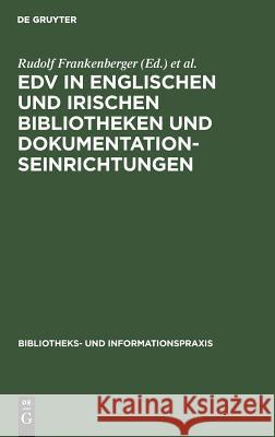 EDV in englischen und irischen Bibliotheken und Dokumentationseinrichtungen Rudolf Frankenberger, Paul Niewalda 9783794040094 de Gruyter - książka