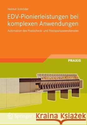 Edv-Pionierleistungen Bei Komplexen Anwendungen: Automation Des Postscheck- Und Postsparkassendienstes Schröder, Helmut 9783834824141 Vieweg+teubner Verlag - książka