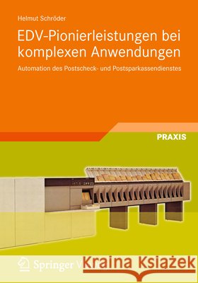 Edv-Pionierleistungen Bei Komplexen Anwendungen: Automation Des Postscheck- Und Postsparkassendienstes Schröder, Helmut 9783834824141 Vieweg+teubner Verlag - książka
