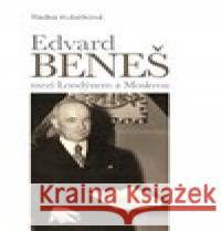 Edvard Beneš mezi Londýnem a Moskvou Radka Kubelková 9788075570741 Epocha - książka