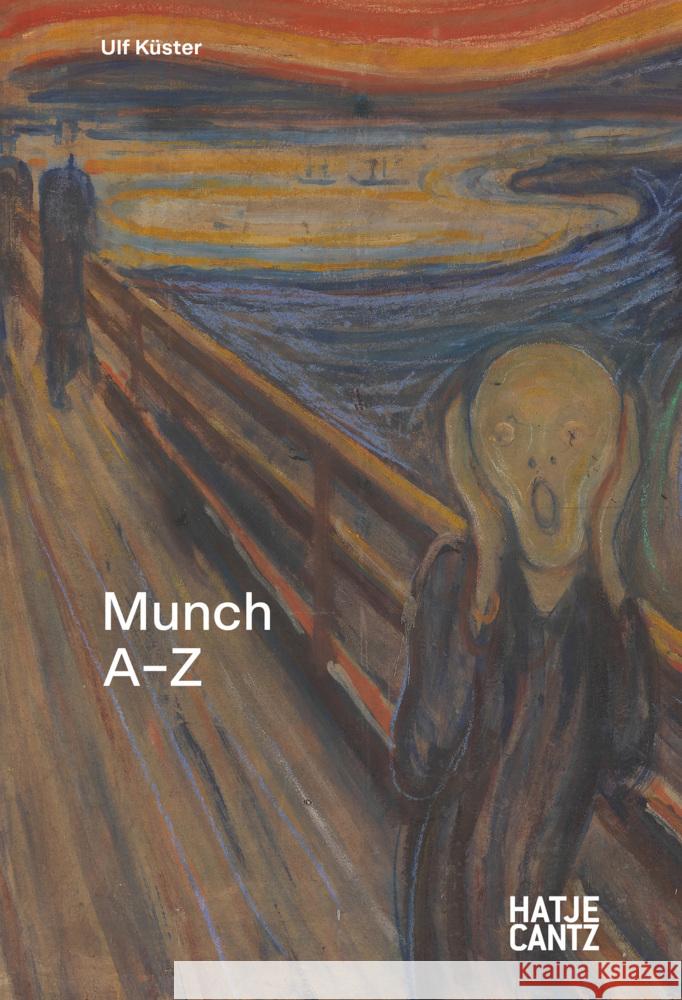 Edvard Munch: A-Z - Der Schöpfer des Schrei und Seelentagebuch der Moderne Küster, Ulf 9783775759441 Hatje Cantz Verlag - książka