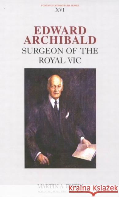 Edward Archibald: Surgeon of the Royal Vic: Volume 16 Martin A. Entin 9780773529519 McGill-Queen's University Press - książka