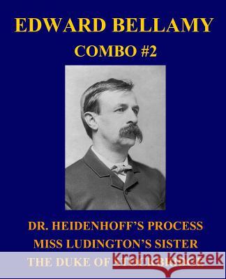 Edward Bellamy Combo #2: Dr. Heidenhoff's Process/Miss Ludington's Sister/The Duke of Stockbridge Edward Bellamy 9781492770558 Createspace - książka