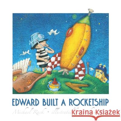 Edward Built a Rocketship Graham Ross Michael Rack 9781777309213 Michael Rack - książka