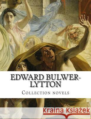 Edward Bulwer-Lytton, Collection novels Bulwer-Lytton, Edward 9781500305789 Createspace - książka