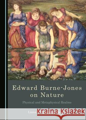 Edward Burne-Jones on Nature: Physical and Metaphysical Realms Liana De Girolami Cheney 9781527569041 Cambridge Scholars Publishing - książka