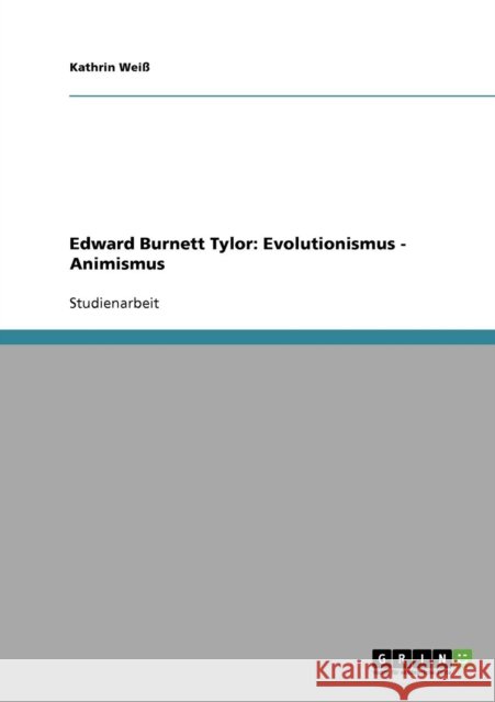 Edward Burnett Tylor: Evolutionismus - Animismus Weiß, Kathrin 9783638803359 Grin Verlag - książka