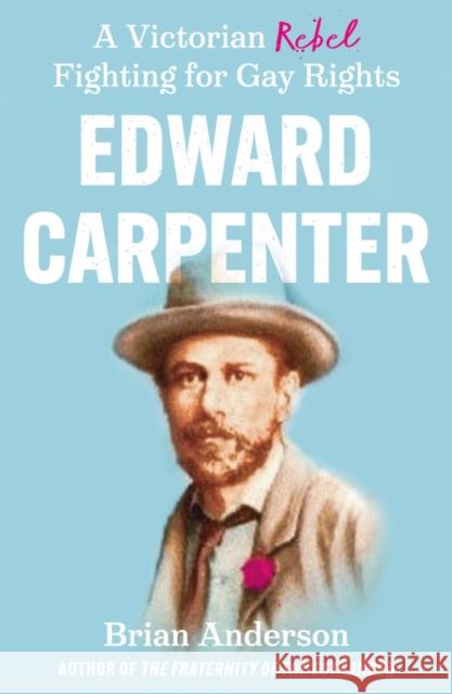 Edward Carpenter: A Victorian Rebel Fighting for Gay Rights Brian Anderson 9781800463912 Troubador Publishing - książka