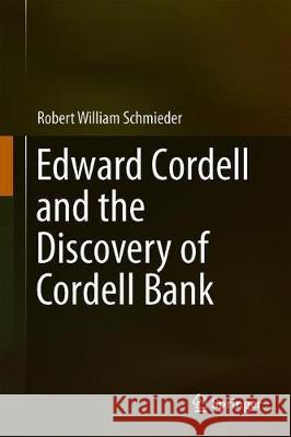 Edward Cordell and the Discovery of Cordell Bank Schmieder, Robert William 9783030020286 Springer - książka
