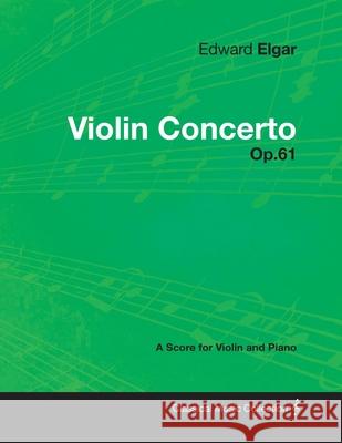 Edward Elgar - Violin Concerto - Op.61 - A Score for Violin and Piano Edward Elgar 9781447441274 Read Books - książka